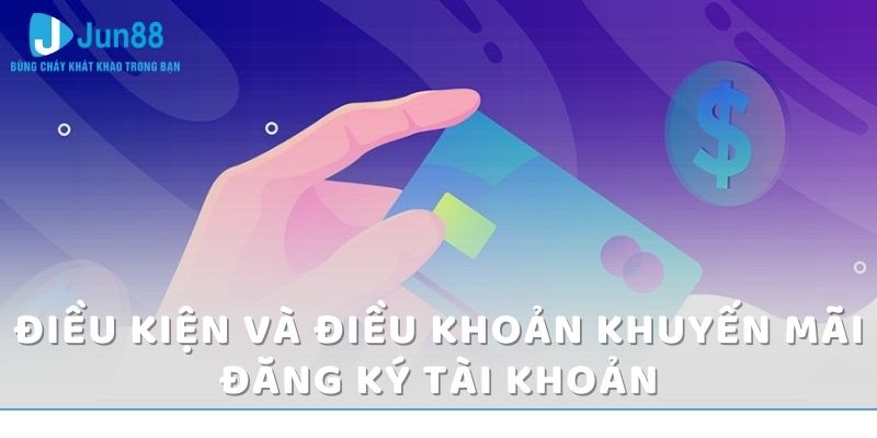 Đăng Ký Tài Khoản Mới Nhận Ngay Tiền Thưởng Miễn Phí 58K 4 Điều kiện và điều khoản khuyến mãi đăng ký tài khoản