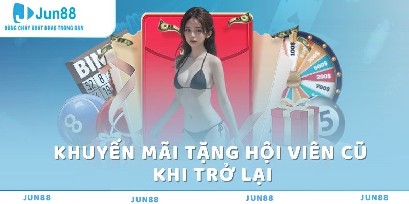 Khuyến Mãi Tặng Hội Viên Cũ Tại Jun88: Cơ Hội Nhận Thưởng Lớn 3 Khuyến mãi tặng hội viên cũ khi trở lại