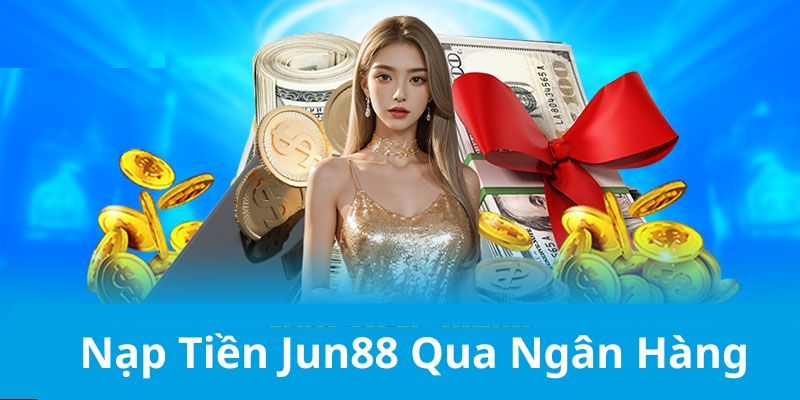 Nạp Tiền Jun88 - Hướng Dẫn Thao Tác Đơn Giản, Nhanh Gọn 2 Nạp tiền Jun88 qua mã QR code